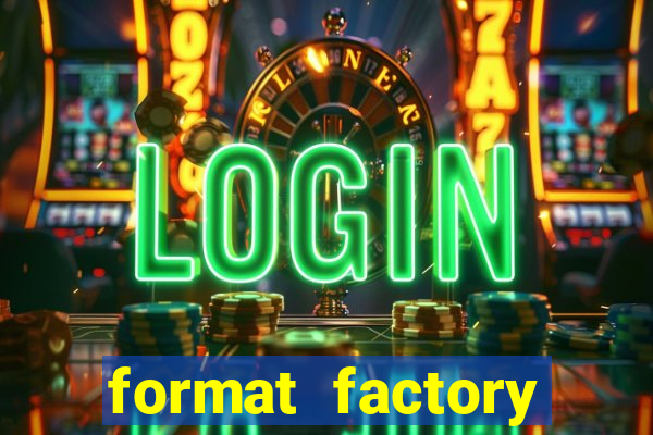 format factory windows 7